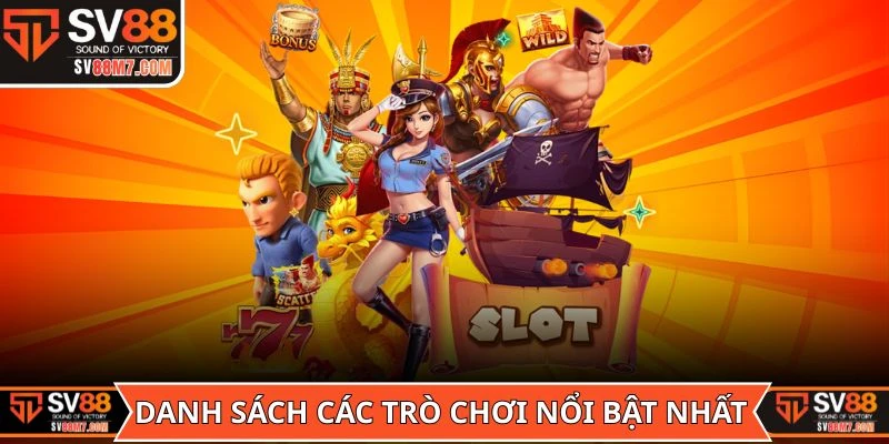 Danh sách các trò chơi nổi bật nhất tại sảnh Nổ hũ SV88