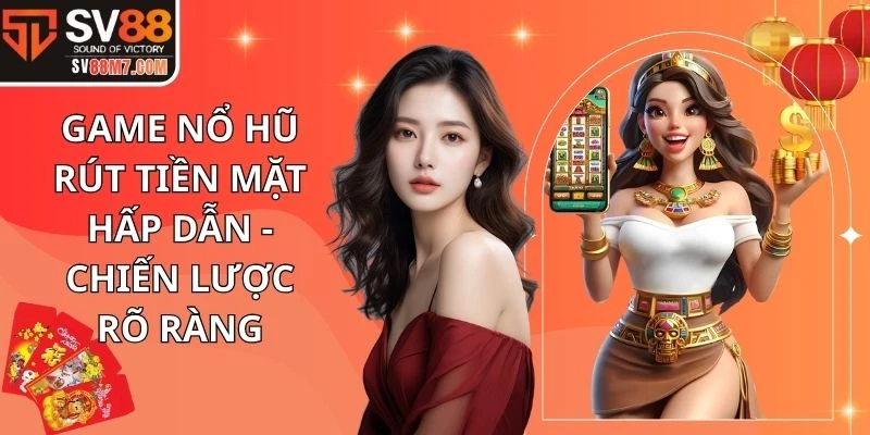 Game Nổ Hũ Rút Tiền Mặt